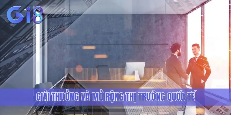 Giải thưởng và mở rộng thị trường quốc tế