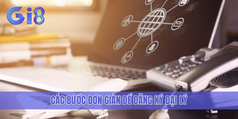 Các bước đơn giản để đăng ký đại lý