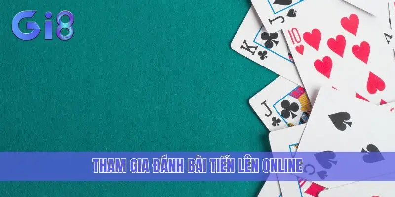 Tham gia đánh bài Tiến Lên Online