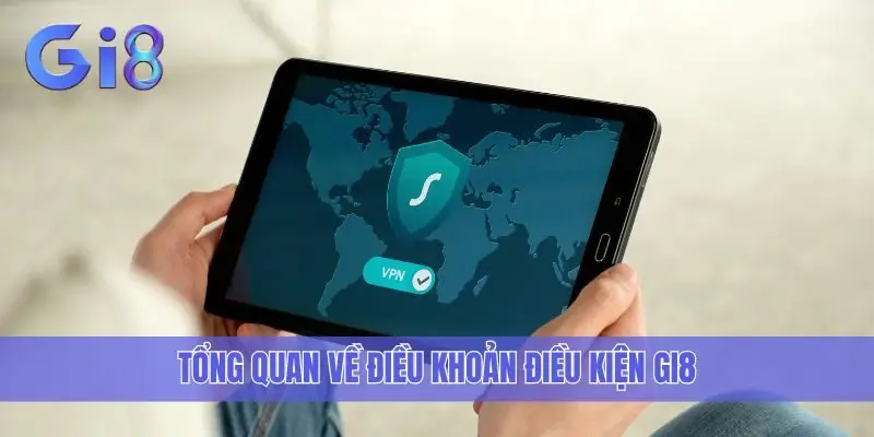 Tổng quan về điều khoản điều kiện Gi8