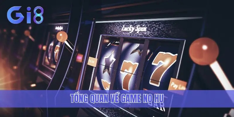 Tổng quan về game No Hu