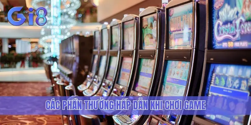 Các phần thưởng hấp dẫn khi chơi game