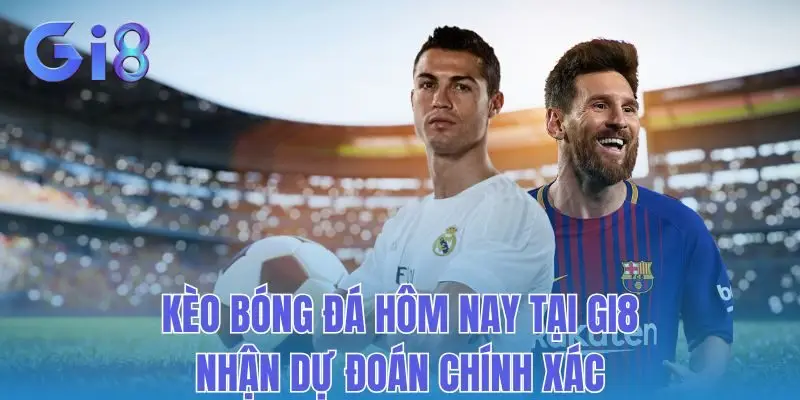 Kèo Bóng Đá Hôm Nay Tại Gi8: Nhận Dự Đoán Chính Xác