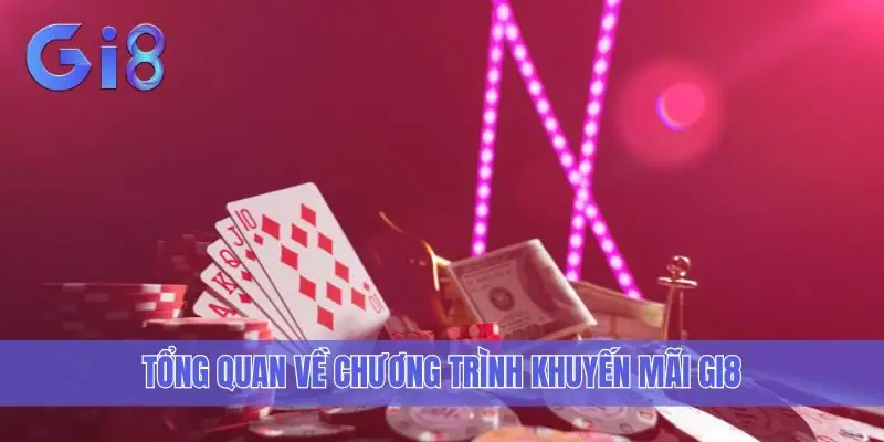 Tổng quan về chương trình khuyến mãi Gi8