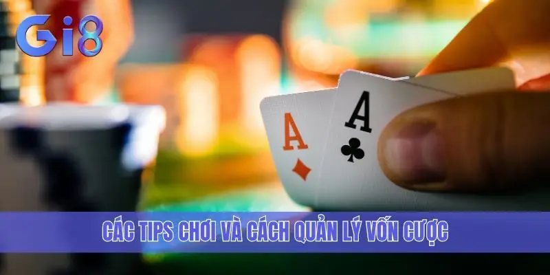 Các tips chơi và cách quản lý vốn cược