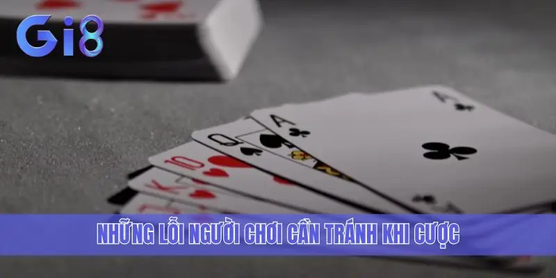 Những lỗi người chơi cần tránh khi cược