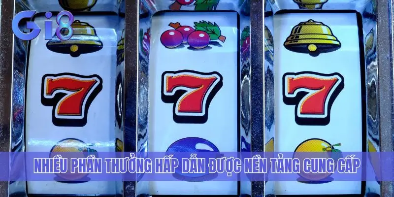 Nhiều phần thưởng hấp dẫn được nền tảng cung cấp