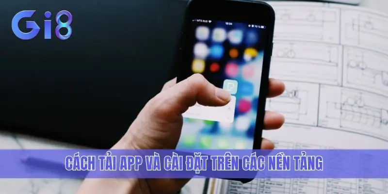 Cách tải app và cài đặt trên các nền tảng